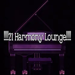 !!!!21 Harmony Lounge!!!!