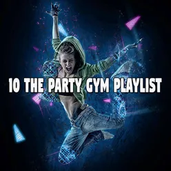 !!!!10 The Party Gym Playlist!!!!