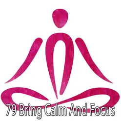 79 Bring Calm And Focus
