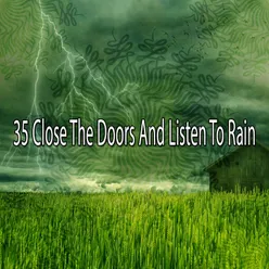 35 Close The Doors And Listen To Rain