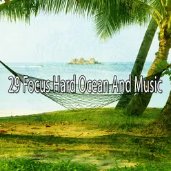 29 Focus Hard Ocean And Music