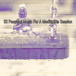 53 Peaceful Music For A Meditation Session