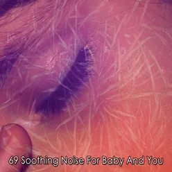 69 Soothing Noise For Baby And You