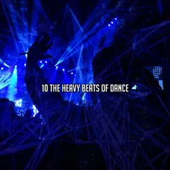 10 The Heavy Beats Of Dance