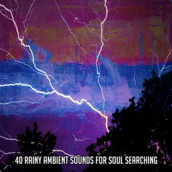 40 Rainy Ambient Sounds For Soul Searching