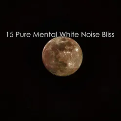 15 Pure Mental White Noise Bliss