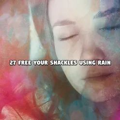 27 Free Your Shackles Using Rain