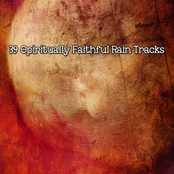 39 Spiritually Faithful Rain Tracks