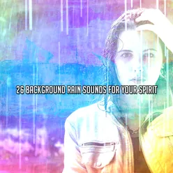 26 Background Rain Sounds For Your Spirit