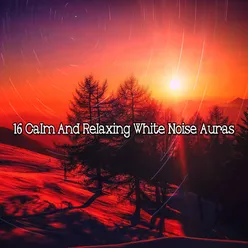 16 Calm And Relaxing White Noise Auras