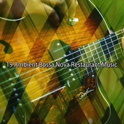 19 Ambient Bossa Nova Restaurant Music