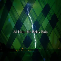 38 Help Me Relax Rain