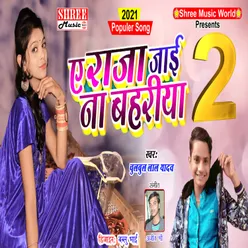 Raja Jai Na Bahariya 2 (bhojpuri song)