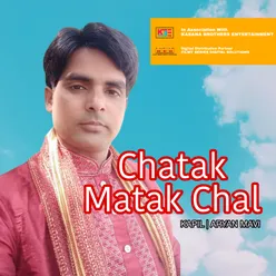 Chatak Matak Chal