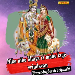 Niko Niko Maiya Ri Mohe Lage Vrindavan