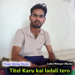 Karu Kai Ladali Tero Motyar Meena