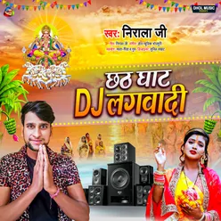 Chhath Ghat Dj Lagawadi