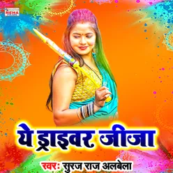 Ye Driver Jija Bhojpuri Holi Song