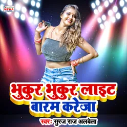 Bhukur Bhukur Light Baaram Kareja Bhojpuri Song