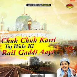 Chuk Chuk Karti Taj Wale Ki Rail Gaddi Aayi Islamic