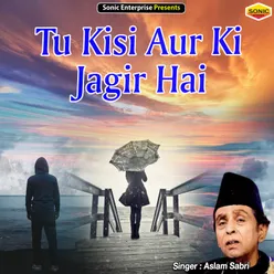 Tu Kisi Aur Ki Jagir Hai Ghazal