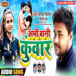 Abhi Bani Kuwar Bhojpuri Song