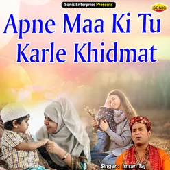 Apne Maa Ki Tu Karle Khidmat Islamic