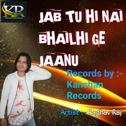 Jab Tu Hi Nai Bhailahi Ge Jaanu MAITHILI SONG
