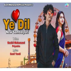 Ye Dil Ft Sushil Mahanand Sambalpuri