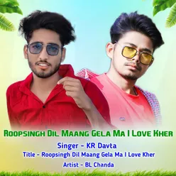 Roopsingh Dil Maang Gela Ma I Love Kher