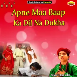 Apne Maa Baap Ka Dil Na Dukha Islamic