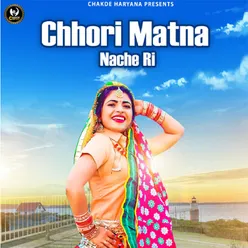 Chhori Matna Nache Ri