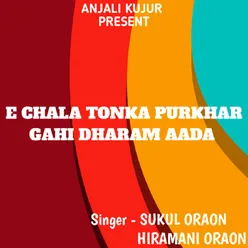 E Chala Tonka Purkhar Gahi Dharam Aada ( Kurukh Song )