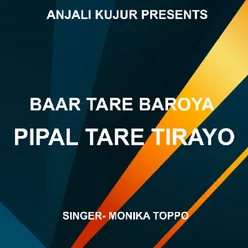 Baar Tare Baroya Pipal Tare Tirayo ( Kurukh Song )