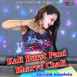 Kali Burst Pani Bharve Chali