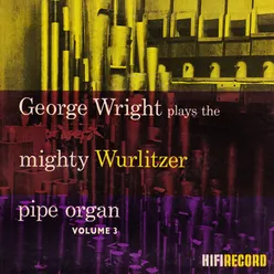George Wright Plays the Mighty Wurlitzer Pipe Organ, Vol. 3