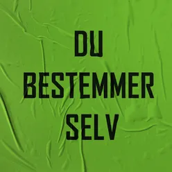 Du bestemmer selv