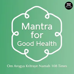 Mantra for Good Health (Om Arogya Kritraye Namah 108 Times)