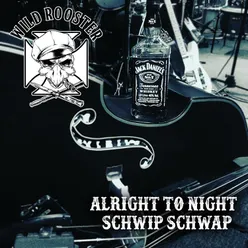 Alright To Night / Schwip Schwap