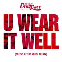 U Wear It Well (feat. The Cast of Canada's Drag Race, Season 1) Queens of the North Ru-Mix