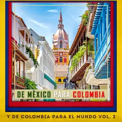 De México para Colombia y de Colombia para el Mundo Vol. 2