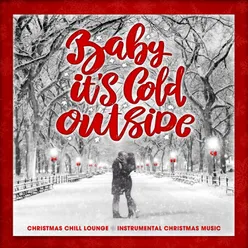 Baby It's Cold Outside Christmas Chill Lounge - Instrumental Christmas Music