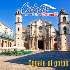Cuban Music For The Word - Cógele el Golpe
