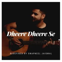 Dheere Dheere Se (Redefined)