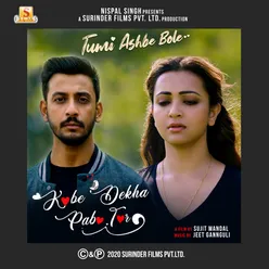 Kobe Dekha Pabo Tor (From "Tumi Ashbe Bole") - Single