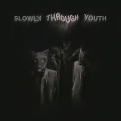 Slowly Through Youth