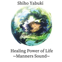 Healing Power of Life~manners Sound~