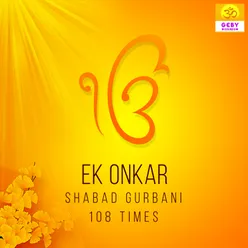 Ek Onkar Shabad Gurbani 108 Times
