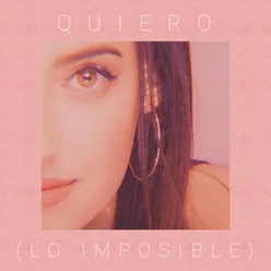 Quiero (Lo Imposible)