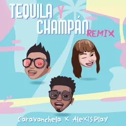 Tequila y Champan (Remix) - Caravanchela & Alexis Play